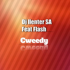 Dj Llenter SA – Cweedy (feat. Flash)