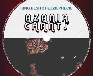 KingBesh & HezziePhecie – Azania Chants