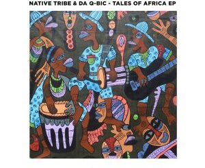 Native Tribe & Da Q-Bic – Tales Of Africa