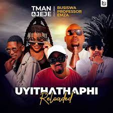 T-man & Jeje – Uyithathaphi Reloaded ft. Busiswa, Professor & Emza