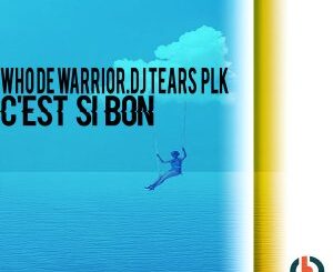 Who De Warrior & DJ Tears PLK – Cest Si Bon (Original Mix)