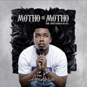 Abidoza – Motho Ke Motho (feat. Mpho Sebina & Jay Sax)