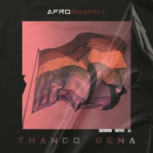 Afro Swanky – Thando Wena (feat. Fey M)