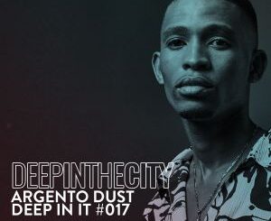 Argento Dust – Deep In It 017 (Deep In The City)