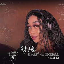 DJ Hlo – Shay’ingoma ft. Malini