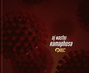 DJ Nastor – Ramaphosa (feat. Tsholo)