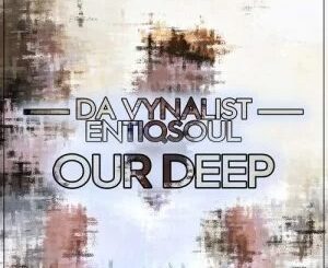 Da Vynalist – Our Deep Ft. Entiqsoul