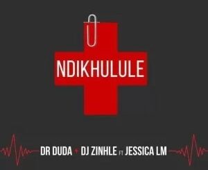 Dr Duda & DJ Zinhle – Ndikhulule ft. Jessica LM