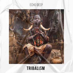 Echo Deep – Tribalism (Original Mix)