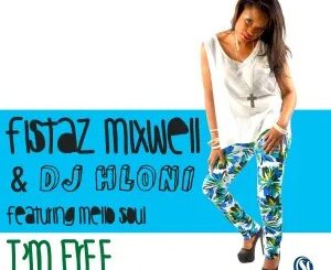 Fistaz Mixwell & DJ Hloni feat. Mellow Soul- I’m Free (Chymamusique Urban Remix)
