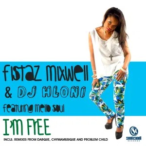 Fistaz Mixwell & DJ Hloni feat. Mellow Soul- I’m Free (Chymamusique Urban Remix)