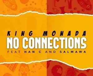 King Monada – No Connections ft Han-C & Salmawa