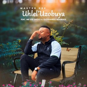 Master Dee – Uhlel’uzobuya (feat. Mr Vee Sholo & Olothando Ndamase)