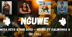 Musa Keys & DBN Gogo – Nguwe (ft. Sir Trill & Daliwonga)