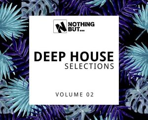 Nothing But… Deep House Selections, Vol. 02