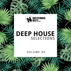 Nothing But… Deep House Selections, Vol. 04