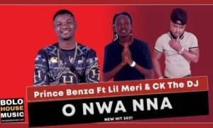 Prince Benza – O Nwa Nna Ft. Lil Meri & CK The DJ