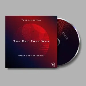 Tukz Ancestral – The Day That Was (Deep Sort 95 Remix)