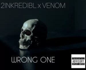 2inkredibl & Venom – Wrong One