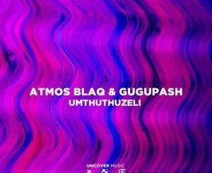 Atmos Blaq & GuguPash – Mthuthuzeli (Atmospheric Mix)