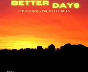 Chad Da Don & PdotO – Better Days ft Carlla