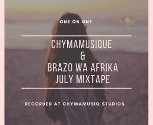 Chymamusique & Brazo Wa Afrika – July Mixtape (One on One)