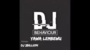 DJ Behaviour – Yawa Lembewu (Trumpet Gqom Mix) 2021