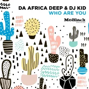 Da Africa Deep, Dj KID – Who Are You