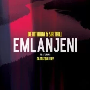 De Mthuda & Sir Trill – Emlanjeni ft. Da Musical Chef