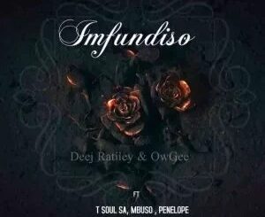 Deej Ratiiey & OwGee – Imfundiso ft. T Soul SA, Mbuso & Penelope