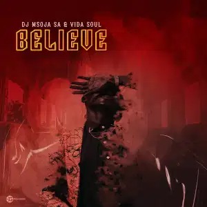 Dj Msoja SA & Vida Soul – Believe (Original Mix)