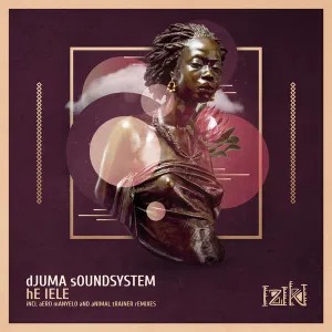 Djuma Soundsystem – He Lele (Aero Manyelo Remix)