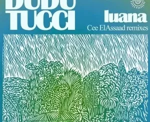 EP: Dudu Tucci – Luana (Cee ElAssaad Remixes)