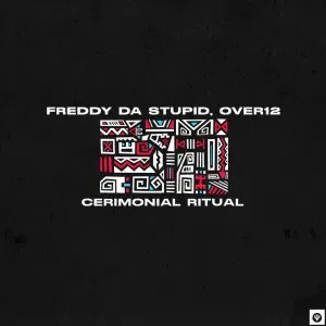 Freddy da Stupid & Over12 – Cerimonial Ritual (Original Mix)