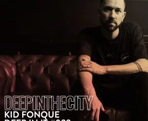 Kid Fonque – Deep In It 022 (Deep In The City)