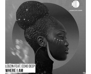 Lebzin – Where I Am (feat. Echo Deep)