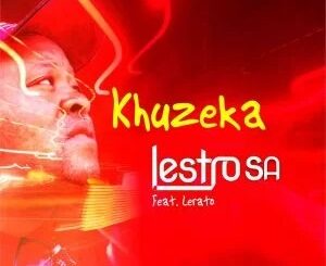 Lestro SA – Khuzeka Piano ft Lerato