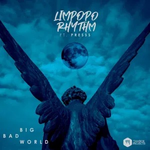 Limpopo Rhythm – Big Bad World (feat. Presss)