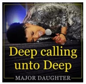 Major Daughter – Deep Calling Unto Deep