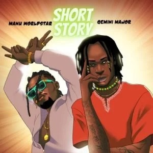 Manu Worldstar – Short Story ft Gemini Major