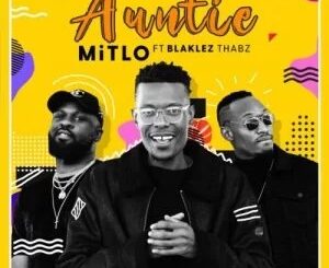 Mitlo – Auntie ft. Blaklez & Thabz