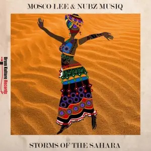Mosco Lee & Nubz MusiQ – Storms of the Sahara