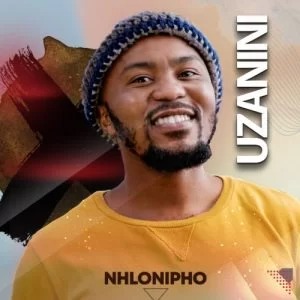 Nhlonipho – Uzanini