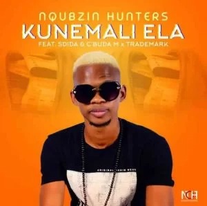Nqubzin Hunters – Kunemali Ela Ft. Sdida, Cbuda M & Trademark