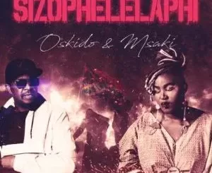 Oskido & Msaki – Sizophelaphi