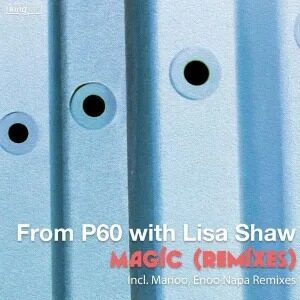 P60 & Lisa Shaw – Magic (Enoo Napa & Manoo Remixes)