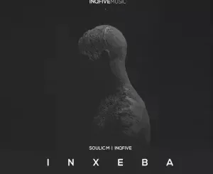 Soulic M & InQfive – Inxeba