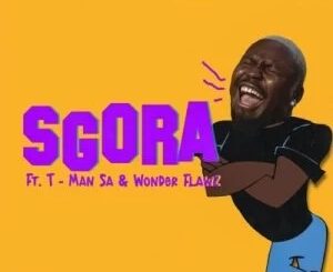 Stilo Magolide – SGORA ft. T-Man SA & Wonder Flawz