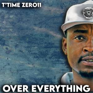 T’time Zer011 – Over Everything