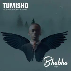 Tumisho – Bhabha (Fly) (feat. Mthandazo Gatya & Comado)
